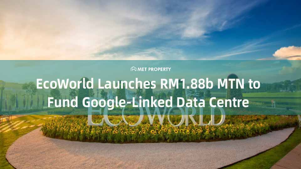 EcoWorld Sets Up RM1.88b MTN for Selangor Data Centre Project