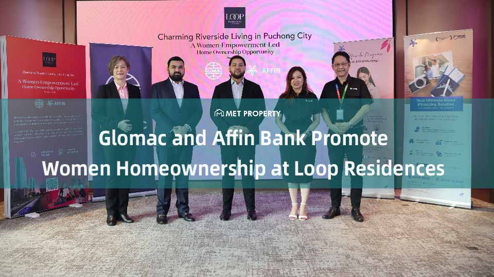 Glomac Berhad and Affin Bank Drive Women-Centric Homeownership Initiative For Loop Residences