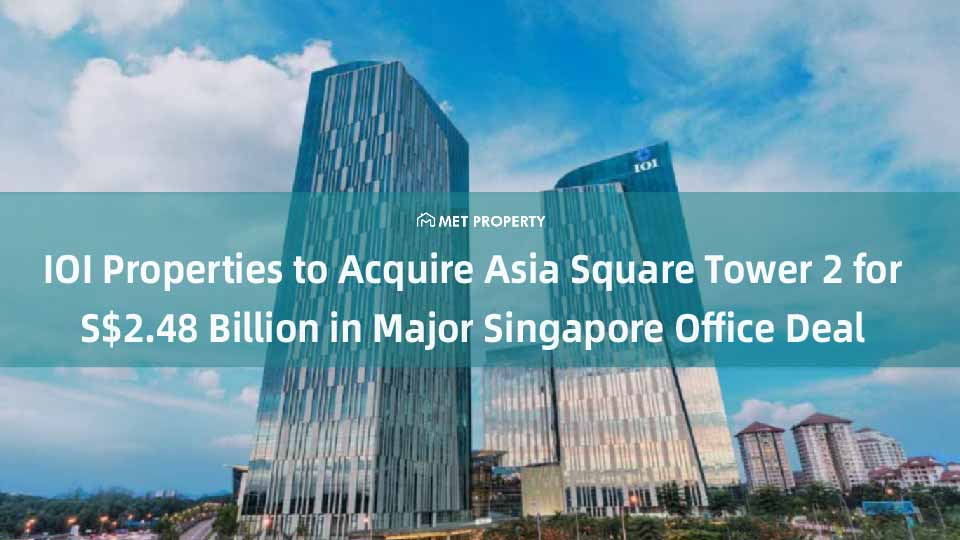 IOI Properties to Acquire Asia Square Tower 2 for S$2.48 Billion in Major Singapore Office Deal