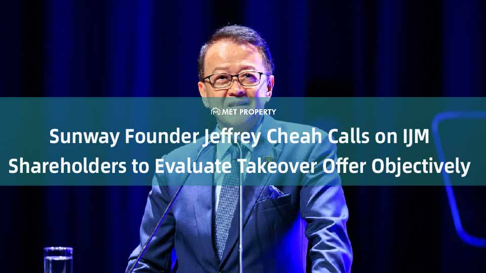 Sunway Founder Jeffrey Cheah Calls on IJM Shareholders to Evaluate Takeover Offer Objectively