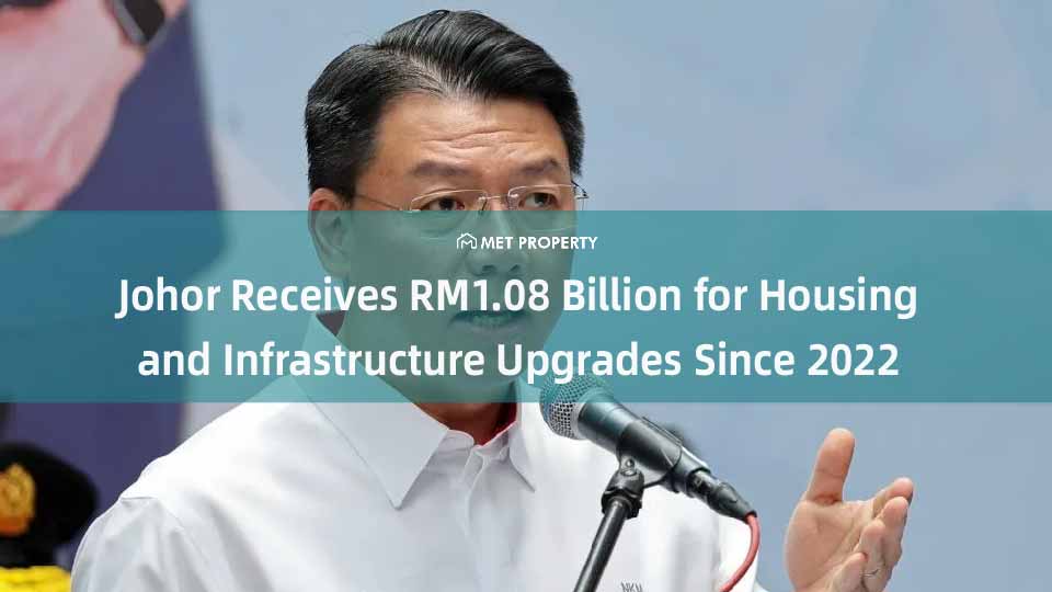 Johor Receives RM1.08 Billion for Housing and Infrastructure Upgrades Since 2022