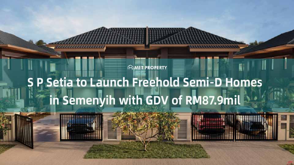 S P Setia to Launch Freehold Semi-D Homes in Semenyih with GDV of RM87.9 Million